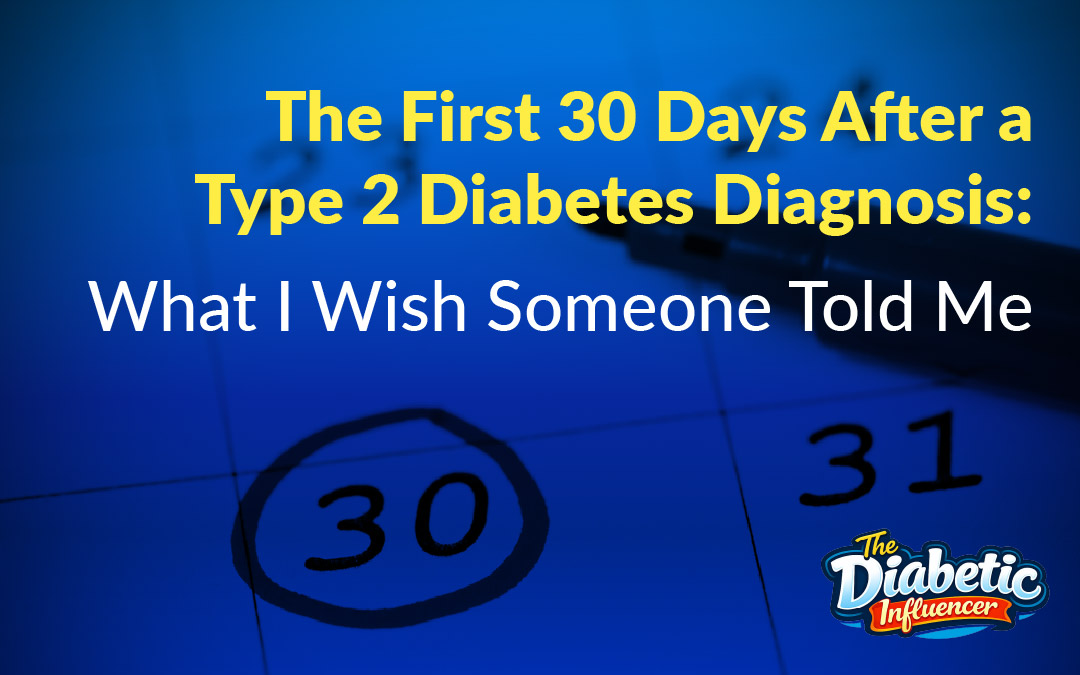 The First 30 Days After a Type 2 Diabetes Diagnosis: What I Wish Someone Had Told Me