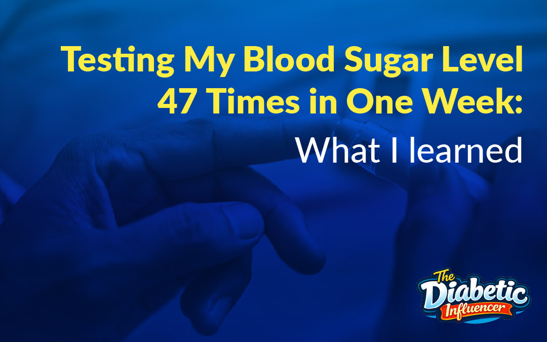 Testing My Blood Sugar Level 47 Times in One Week: What I Learned